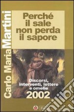 Perché il sale non perda il sapore. Discorsi, interventi, lettere e omelie 2002 libro