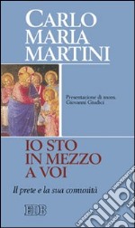 «Io sto in mezzo a voi». Il prete e la sua comunità libro