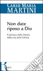 Non date riposo a Dio. Il primato della Parola nella vita della Chiesa libro