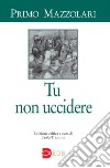 Tu non uccidere libro di Mazzolari Primo Trionfini P. (cur.)