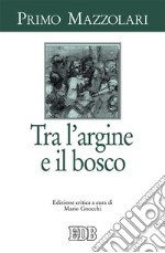 Tra l'argine e il bosco libro