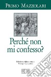 Perché non mi confesso? Ediz. critica libro