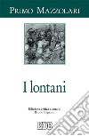 I lontani. Ediz. critica libro di Mazzolari Primo Bignami B. (cur.)