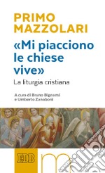 «Mi piacciono le chiese vive». La liturgia cristiana libro