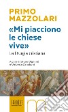 «Mi piacciono le chiese vive». La liturgia cristiana libro