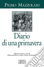 Diario di una primavera. Ediz. critica libro