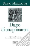 Diario di una primavera. Ediz. critica libro