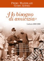 «Ho bisogno di amicizia». Lettere (1908-1959) libro