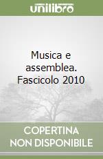 Musica e assemblea. Fascicolo 2010 libro