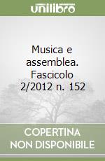 Musica e assemblea. Fascicolo 2/2012 n. 152 libro