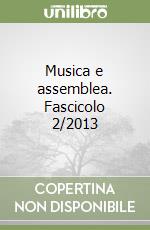 Musica e assemblea. Fascicolo 2/2013 libro