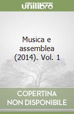 Musica e assemblea (2014). Vol. 1 libro