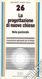 La progettazione di nuove Chiese. Nota pastorale