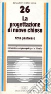 La progettazione di nuove Chiese. Nota pastorale libro