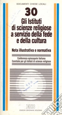 Gli Istituti di scienze religiose al servizio della fede e della cultura. Nota illustrativa e normativa libro