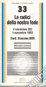 Le radici della nostra fede. 4 novembre 393-4 novembre 1993. Riflessione ecclesiale libro