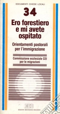 Ero forestiero e mi avete ospitato. Orientamenti pastorali per l'immigrazione libro