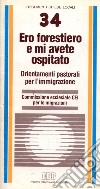 Ero forestiero e mi avete ospitato. Orientamenti pastorali per l'immigrazione libro