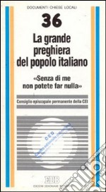 La grande preghiera del popolo italiano. «Senza di me non potete far nulla» libro