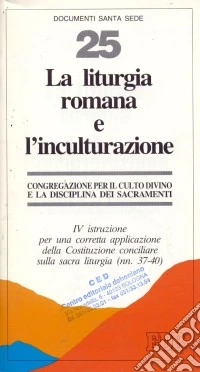 La liturgia romana e l'inculturazione. IV istruzione per una corretta applicazione della Costituzione conciliare sulla sacra liturgia (nn. 37-40) libro