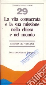 La vita consacrata e la sua missione nella Chiesa e nel mondo. Instrumentum laboris libro