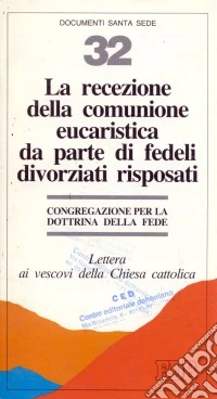 La recezione della comunione eucaristica da parte di fedeli divorziati risposati. Lettera ai vescovi della Chiesa cattolica libro