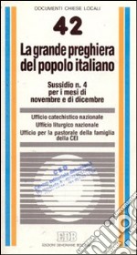 La grande preghiera del popolo italiano. Indicazioni di animazione catechistica e liturgica per i mesi di novembre e di dicembre libro