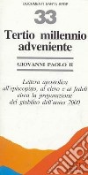 Tertio millennio adveniente. Lettera apostolica all'episcopato, al clero e ai fedeli circa la preparazione del giubileo dell'anno 2000 libro