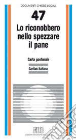 Lo riconobbero nello spezzare il pane (Lc. 24, 35). Carta pastorale della Caritas libro