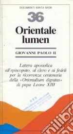 Orientale lumen. Lettera apostolica all'episcopato, al clero e ai fedeli per la ricorrenza centenaria della «Orientalium dignitas» di papa Leone XIII libro