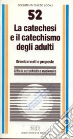 La catechesi e il catechismo degli adulti. Orientamenti e proposte libro