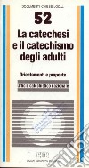 La catechesi e il catechismo degli adulti. Orientamenti e proposte libro