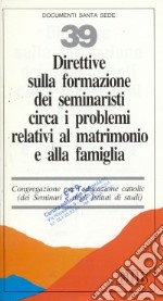 Direttive sulla formazione dei seminaristi circa i problemi relativi al matrimonio ed alla famiglia libro