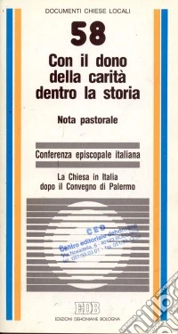 Con il dono della carità dentro la storia. Nota pastorale. La Chiesa in Italia dopo il Convegno di Palermo libro
