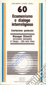 Ecumenismo e dialogo interreligioso. Esortazione pastorale ai catechisti della diocesi e agli insegnanti di religione cattolica libro