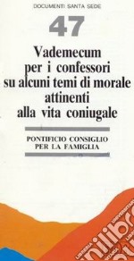 Vademecum per i confessori su alcuni temi di morale attinenti alla vita coniugale libro