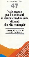 Vademecum per i confessori su alcuni temi di morale attinenti alla vita coniugale libro