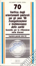 Verifica degli orientamenti pastorali per gli anni '90. Evangelizzazione e testimonianza della carità. Sussidio per la riflessione nelle diocesi