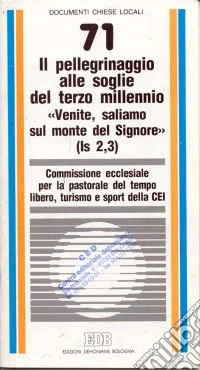 Il pellegrinaggio alle soglie del terzo millennio. «Venite, saliamo sul monte del Signore» (Is. 2-3). Nota pastorale libro