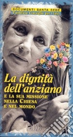 La dignità dell'anziano e la sua missione nella Chiesa e nel mondo libro