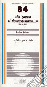 «Da questo vi riconosceranno...» (Gv. 13, 35). La caritas parrocchiale libro