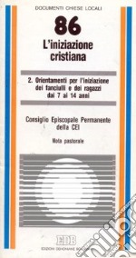 L'iniziazione cristiana. Vol. 2: Orientamenti per l'Iniziazione dei fanciulli e dei ragazzi dai 7 ai 14 anni. Nota pastorale