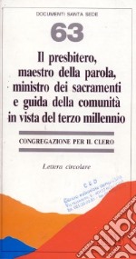 Il presbitero, maestro della parola, ministro dei sacramenti e guida della comunità in vista del terzo millennio. Lettera circolare libro