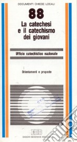 La catechesi e il catechismo dei giovani. Orientamenti e proposte libro