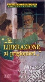 «La liberazione ai prigionieri...» Messaggio per il Giubileo nelle carceri libro