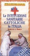 Le istituzioni sanitarie cattoliche in Italia. Identità e ruolo. Sussidio libro