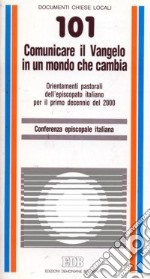 Comunicare il Vangelo in un mondo che cambia. Orientamenti pastorali dell'episcopato italiano per il primo decennio del 2000 libro