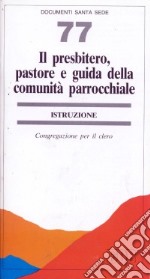 Il presbitero, pastore e guida della comunità parrocchiale. Istruzione libro