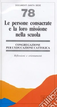 Le persone consacrate e la loro missione nella scuola. Riflessioni e orientamenti libro