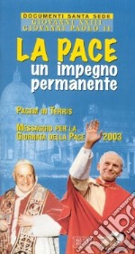 La pace: un impegno permanente. Lettera enciclica Pacem in terris. Messaggio per la Giornata mondiale della pace 2003 libro